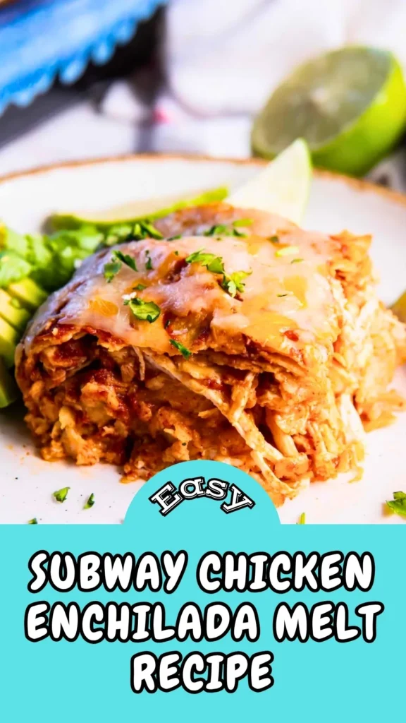 Easy & Tasty Subway Chicken Enchilada Melt Recipe